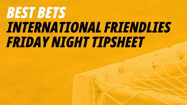 Betfair banner for the best international friendly bets on Friday